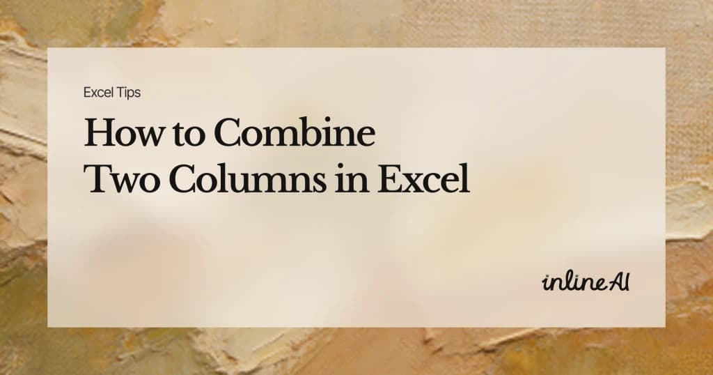 How to Combine Two Columns in Excel: Complete Guide to Merging Data